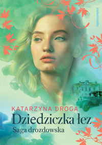 Dziedziczka łez. Saga Drozdowska. Tom 2 - Katarzyna Droga - ebook