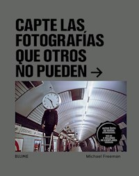 Capte las fotografías que otros no puedan - Michael Freeman - ebook