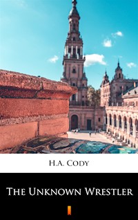 The Unknown Wrestler - H. A. Cody - ebook