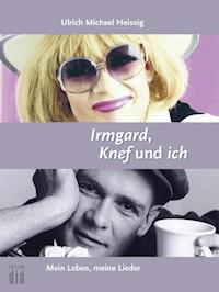 Irmgard, Knef und ich - Ulrich Michael Heissig - ebook