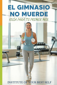El gimnasio no muerde - Equipo Institute of Your Best Self - ebook