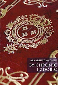 By chronić i zdobić - Wagner Arkadiusz - książka