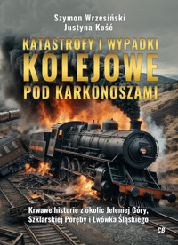Katastrofy i wypadki kolejowe pod Karkonoszami - Justyna Kość, Szymon Wrzesiński - książka
