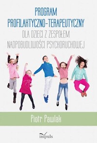 Program profilaktyczno-terapeutyczny dla dzieci z zespołem nadpobudliwości psychoruchowej - Pawlak Piotr - książka