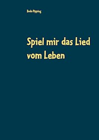 Spiel mir das Lied vom Leben - Bodo Pipping - ebook
