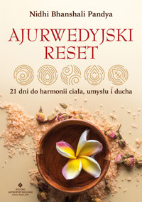Ajurwedyjski reset. 21 dni do harmonii ciała, umysłu i ducha - Nidhi Bhanshali Pandya - ebook
