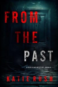 From The Past (A Dirk King FBI Suspense Thriller—Book 5) - Katie Rush - ebook