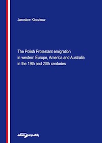The Polish Protestant emigration in western Europe, America and Australia in the 19th and 20th centuries - Kłaczkow Jarosław - książka