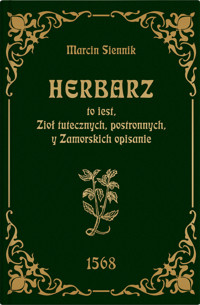 Herbarz to jest ziół tutecznych, postronnych i zamorski - Marcin Siennik - książka