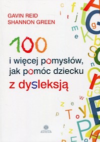 100 i więcej pomysłów, jak pomóc dziecku z dysleksją - Reid Gavin, Green Shannon - książka
