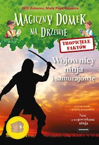 Magiczny domek na drzewie Tropiciele faktów Wojownicy ninja i samurajowie - Osborne Will, Osborne Mary Pope - książka