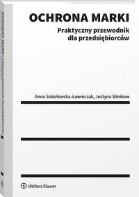 Ochrona marki. Praktyczny przewodnik dla przedsiębiorców - Anna Sokołowska-Ławniczak, Justyna Sitnikow - książka