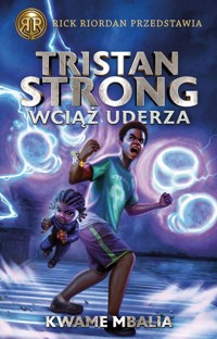Rick Riordan przedstawia Tom 3 Tristan Strong wciąż uderza - Mbalia Kwame - książka