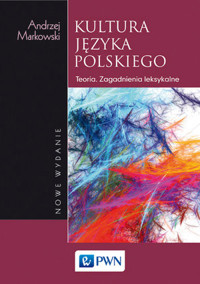 Kultura języka polskiego. Teoria. Zagadnienia leksykalne - Andrzej Markowski - książka
