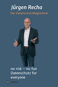 no risk - no fun Datenschutz for everyone - Jürgen Recha - ebook