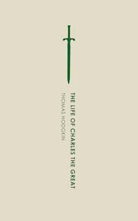 The Life of Charles the Great - Thomas Hodgkin - ebook