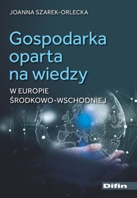 Gospodarka oparta na wiedzy w Europie Środkowo-Wschodniej - Szarek-Orlecka Joanna - książka