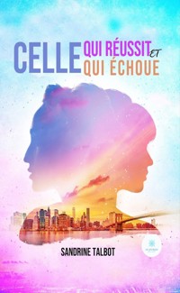 Celle qui réussit et celle qui échoue - Sandrine Talbot - ebook