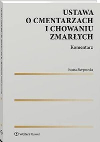 Ustawa o cmentarzach i chowaniu zmarłych. Komentarz - Iwona Sierpowska - książka
