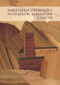 Nartyjskie opowieści potomków Sarmatów z Osetii - Kinga Paraskiewicz, Andrzej Pisowicz, tł. Stanisław Ulaszek - książka