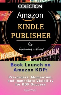 Book Launch on Amazon KDP - Pre-order, Momentum, and Immediate Visibility for KDP Success -  - ebook