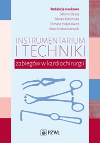Instrumentarium i techniki zabiegów w kardiochirurgii - Marta Kotomska, Marcin Maruszewski, Sabina Dyszy, Tomasz Hrapkowicz - książka