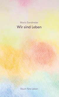 Wir sind Leben - Mario Sandmeier - ebook