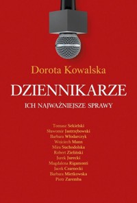 Dziennikarze. Ich najważniejsze sprawy - Dorota Kowalska - ebook