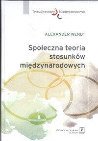 Społeczna teoria stosunków międzynarodowych - Wendt Alexander - książka