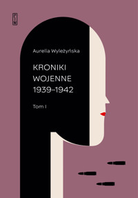 Kroniki wojenne 1939-1942. Tom 1.  - Wyleżyńska Aurelia - ebook