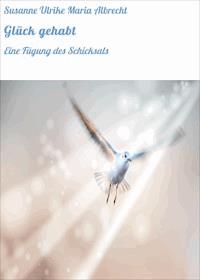 Glück gehabt - Susanne Ulrike Maria Albrecht - ebook