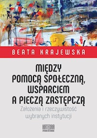Między pomocą społeczną, wsparciem a pieczą zastępczą - Krajewska Beata - książka