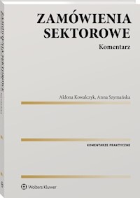 Zamówienia sektorowe Komentarz - Kowalczyk Aldona, Szymańska Anna - książka
