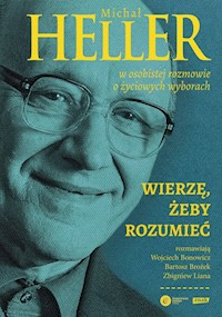 Wierzę żeby rozumieć Z Michałem Hellerem rozmawiają Wojciech Bonowicz, Bartosz Brożek i Zbigniew L - Heller Michał, Brożek Bartosz, Bonowicz Wojciech, Liana Zbigniew - książka