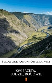 Zwierzęta, ludzie, bogowie - Ferdynand Antoni Ossendowski - ebook