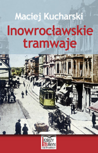 Inowrocławskie tramwaje - Kucharski Maciej - książka
