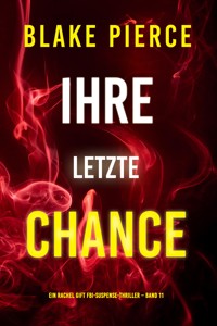 Ihre letzte Chance (Ein Rachel Gift FBI-Suspense-Thriller – Band 11) - Blake Pierce - ebook