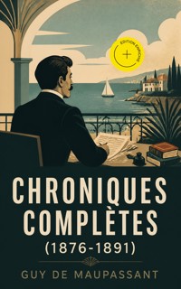 Chroniques complètes (1876-1891) (Annoté) - Guy de Maupassant - ebook