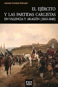El ejército y las partidas carlistas en Valencia y Aragón (1833-1840) - Antonio Caridad Salvador - ebook