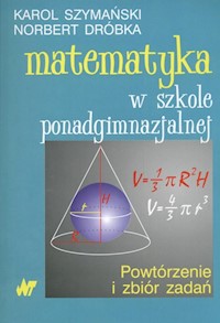 Matematyka w szkole ponadgimnazjalnej - Szymański Karol, Dróbka Norbert - książka