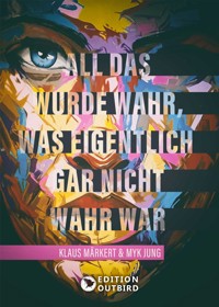All das wurde wahr, was eigentlich gar nicht wahr war - Klaus Märkert - ebook