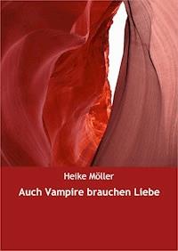 Auch Vampire brauchen Liebe - Heike Möller - ebook