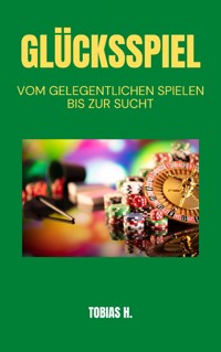 Glücksspiel - vom Gelegentlichen spielen bis zur Sucht - Tobias Hopfmüller - ebook