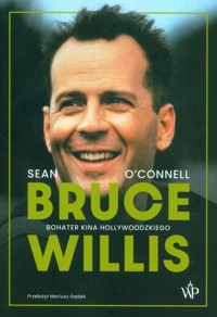 Bruce Willis Bohater kina hollywoodzkiego - Oconnell Sean - książka