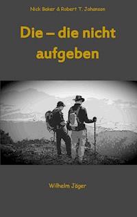 Die - die nicht aufgeben - Wilhelm Jäger - ebook