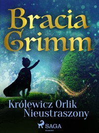 Baśnie Braci Grimm. Królewicz Orlik Nieustraszony - Bracia Grimm - ebook + audiobook