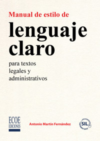 Manual de estilo de lenguaje claro para textos legales y administrativos - Antonio Martín Fernández - ebook