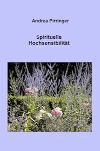 Spirituelle Hochsensibilität - Andrea Pirringer - ebook