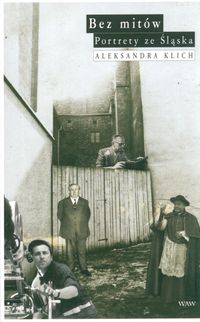 Bez mitów. Portrety ze Śląska - Aleksandra Klich - książka