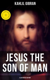 Jesus the Son of Man (Illustrated Edition) - Kahlil Gibran - ebook
